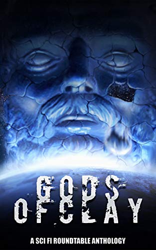 Book Cover Gods of Clay: A Sci Fi Roundtable Anthology