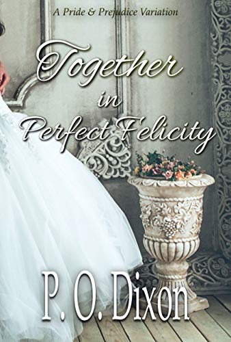 Book Cover Together in Perfect Felicity: A Pride and Prejudice Variation