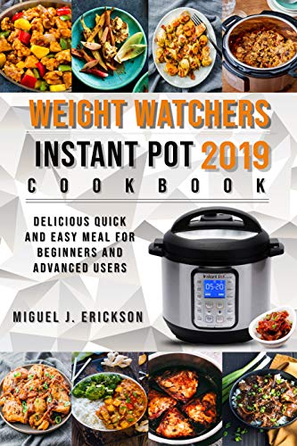 Weight Watchers Instant Pot Cооkbооk 2019: Delicious Quick and Easy Meal for Beginners and Advanced Users