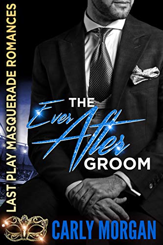 The Ever After Groom (Last Play Masquerade Romances Book 3)