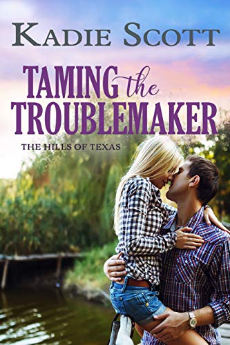 Taming the Troublemaker (The Hills of Texas Book 3)