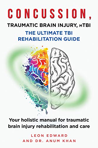 CONCUSSION, TRAUMATIC BRAIN INJURY, MILD TBI ULTIMATE REHABILITATION GUIDE: Your holistic manual for understanding head brain injury rehab and care | Book ... Rehabilitation Home Care and Aging Health)
