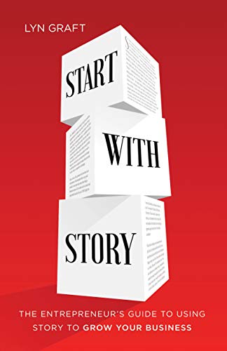 Book Cover Start with Story: The Entrepreneur's Guide to Using Story to Grow Your Business