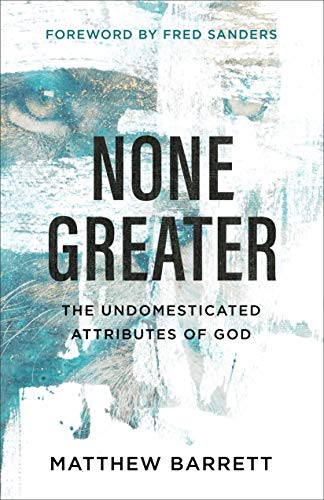 Book Cover None Greater: The Undomesticated Attributes of God