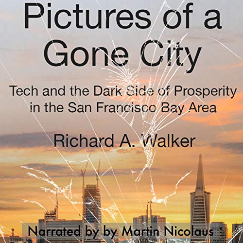 Pictures of a Gone City: Tech and the Dark Side of Prosperity in the San Francisco Bay Area
