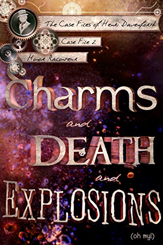 Book Cover Charms and Death and Explosions (oh my!) (The Case Files of Henri Davenforth Book 2)