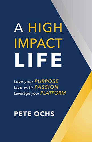 A High Impact Life: Love your Purpose, Live with Passion, Leverage your Platform