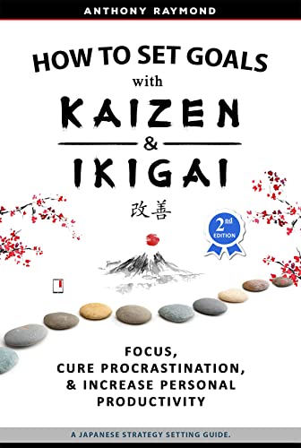 How to Set Goals with Kaizen & Ikigai: Focus, Cure Procrastination, & Increase Personal Productivity.