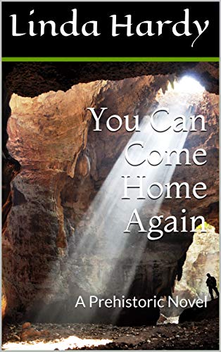 You Can Come Home Again: A Prehistoric Novel (The Cave Novels Book 2)
