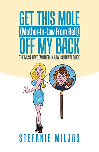 Book Cover Get This Mole (Mother-In-Law From Hell ) Off My Back: The Must-Have (Mother-In-Law) Survival Guide
