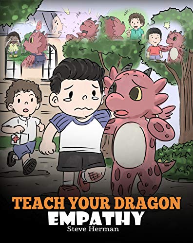 Book Cover Teach Your Dragon Empathy: Help Your Dragon Understand Empathy. A Cute Children Story To Teach Kids Empathy, Compassion and Kindness. (My Dragon Books Book 24)