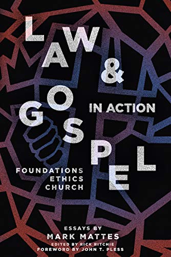 Law & Gospel In Action: Foundations, Ethics, Church