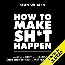 Book Cover How to Make Sh*t Happen: Make More Money, Get in Better Shape, Create Epic Relationships and Control
