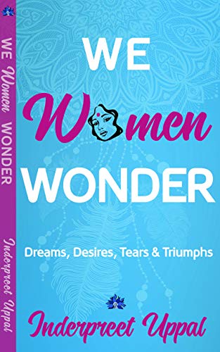 WE WOMEN WONDER: Dreams, Desires, Struggles & Triumphs