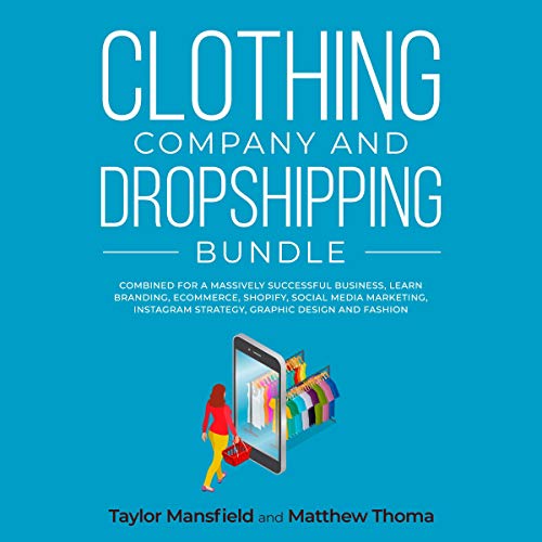 Clothing Company and Dropshipping Bundle: Combined for a Massively Successful Business, Learn Branding, Ecommerce, Shopify, Social Media Marketing, Instagram Strategy, Graphic Design and Fashion