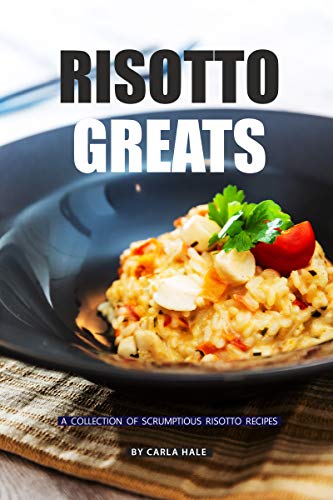 Risotto Greats: A Collection of Scrumptious Risotto Recipes