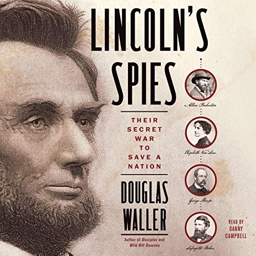 Lincoln's Spies: Their Secret War to Save a Nation