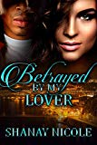 Betrayed By My Lover