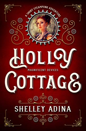Book Cover Holly Cottage: A short steampunk adventure (Magnificent Devices Book 17)