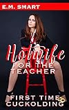 HOTWIFE FOR THE TEACHER: FIRST TIME CUCKOLDING (FIRST TIME HOTWIVES & CUCKOLDS SHORT READS Book 5)