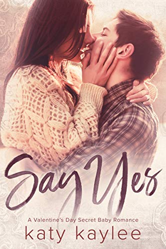 Book Cover Say Yes: A Valentine's Day Secret Baby Romance