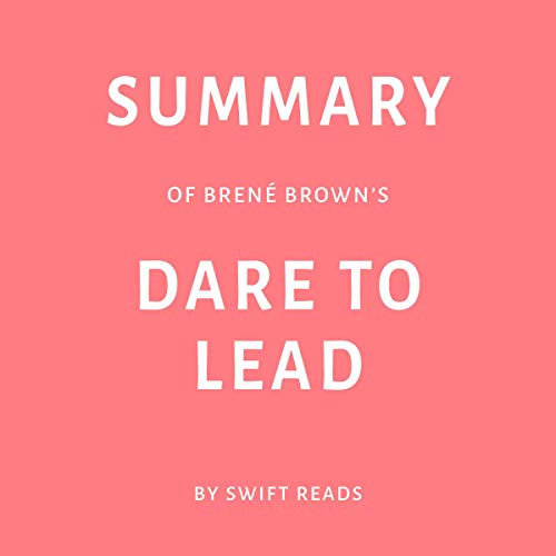 Summary of Brené Brown's Dare to Lead by Swift Reads