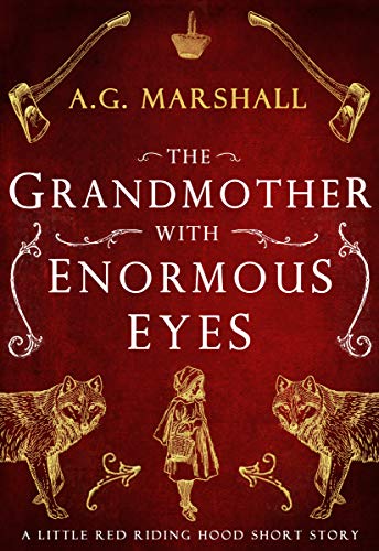 The Grandmother with Enormous Eyes: A Short Retelling of Little Red Riding Hood (Once Upon a Short Story Book 1)