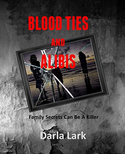Blood Ties & Alibis: Family secrets can be killer.