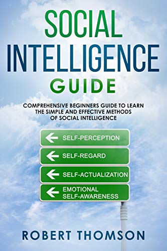 Social Intelligence Guide: Comprehensive Beginner's Guide to learn the Simple and Effective Methods of Social Intelligence (Social Inteliggence Guide Book 1)