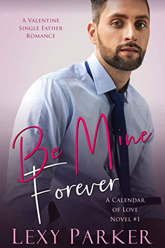 Book Cover Be Mine Forever: A Valentine Single Father Romance (A Calendar of Love Book 1)