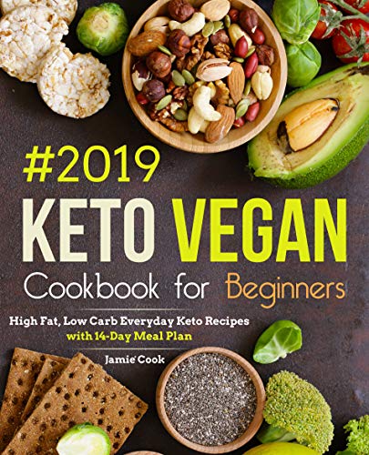 Keto Vegan Cookbook for Beginners #2019: High Fat, Low Carb Everyday Keto Recipes with 14-Day Meal Plan (Keto diet cookbook 1)