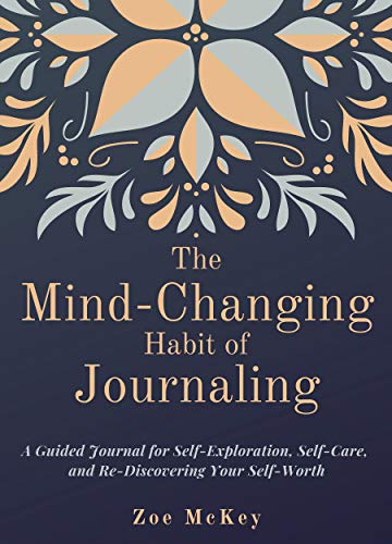 Book Cover The Mind-Changing Habit of Journaling: A Guided Journal for Self-Exploration, Self-Care, and Re-Discovering Your Self-Worth