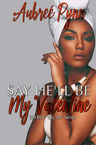 Book Cover Say He'll Be My Valentine (The BLP Say He Series Book 3)