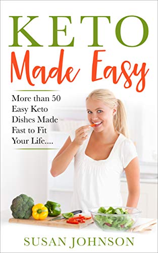 Keto Made Easy: More than 50 Easy Keto Dishes Made Fast to Fit Your Life..