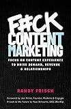F#ck Content Marketing: Focus on Content Experience to Drive Demand, Revenue & Relationships