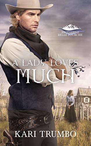 A Lady Loves Much (Brothers of Belle Fourche Book 7)