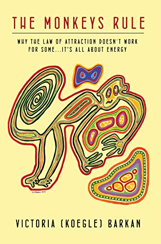 The Monkeys Rule: Why the Law of Attraction Doesn't Work For Some...It's All About Energy