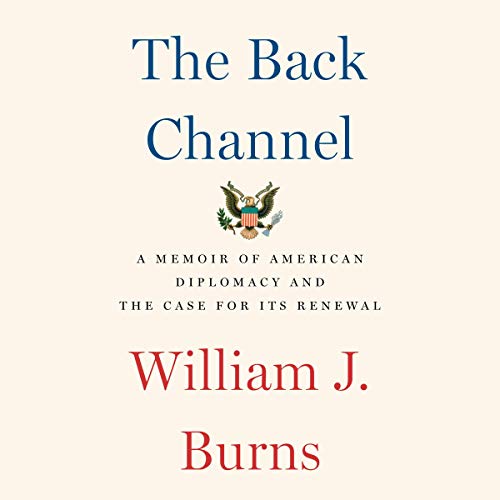 The Back Channel: A Memoir of American Diplomacy and the Case for Its Renewal