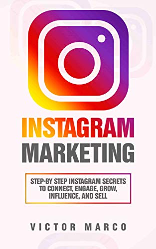 Book Cover Instagram Marketing: Step-by Step Instagram Secrets to Connect, Engage, Grow, Influence, and Sell