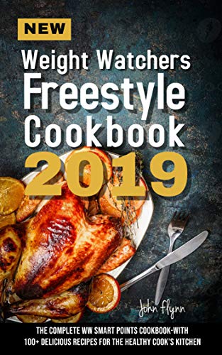 New Weight Watchers Freestyle Cookbook 2019: The Complete WW Smart Points Cookbook-With 100+ Delicious Recipes for the Healthy Cook's Kitchen