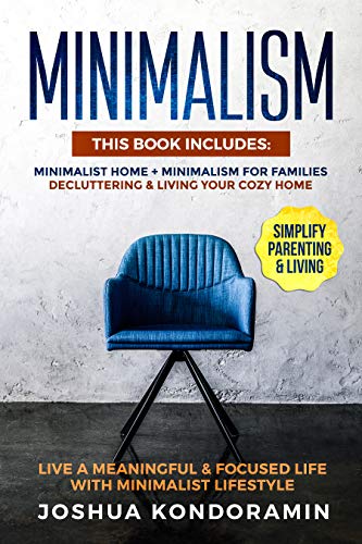 Book Cover Minimalism: This Book includes: Minimalist home + Minimalism For Families.Decluttering & Living Your Cozy Home.Live a Meaningful & Focused Life with Minimalist Lifestyle.Simplify Parenting & Living.
