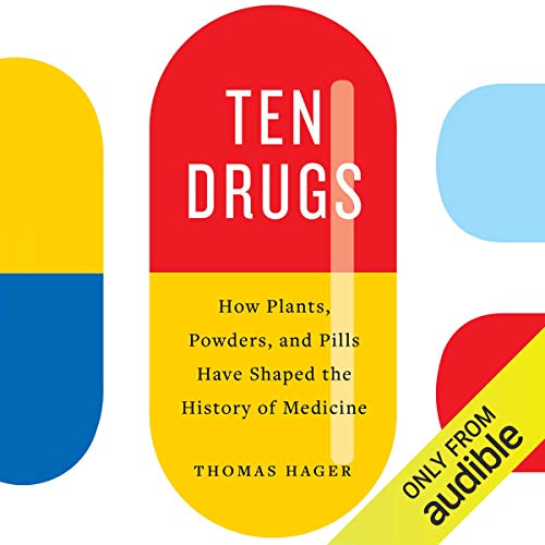 Ten Drugs: How Plants, Powders, and Pills Have Shaped the History of Medicine
