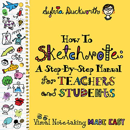 How to Sketchnote: A Step-by-Step Manual for Teachers and Students