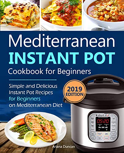 Book Cover Mediterranean Instant Pot Cookbook 2019: Simple and Delicious Instant Pot Recipes For Beginners on Mediterranean Diet