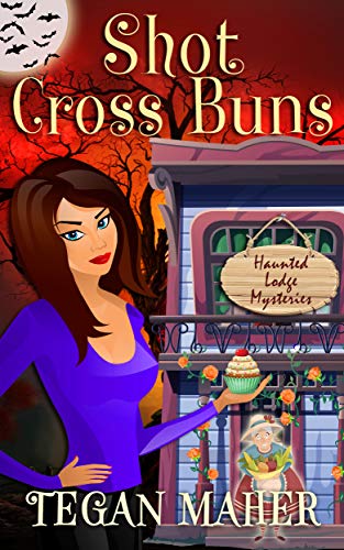 Shot Cross Buns: A Haunted Lodge Cozy Mystery (Haunted Lodge Cozy Mysteries Book 2)