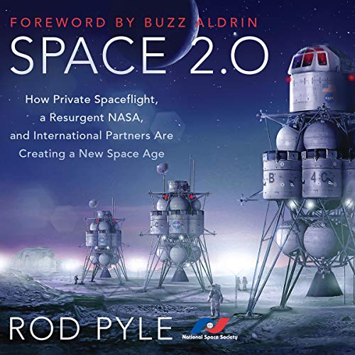 Book Cover Space 2.0: How Private Spaceflight, a Resurgent NASA, and International Partners are Creating a New Space Age