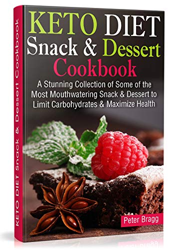KETO DIET Snack & Dessert Cookbook: A Stunning Collection of Some of the Most Mouthwatering Snack & Dessert to Limit Carbohydrates and Maximize Health (With Pictures & Nutrition Facts)