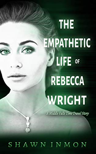 The Empathetic Life of Rebecca Wright: A Middle Falls Time Travel Story