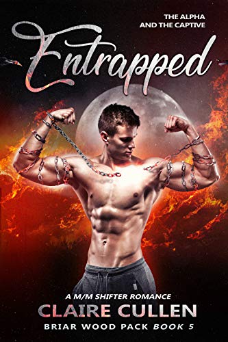 Entrapped: The Alpha and the Captive (Briar Wood Pack Book 5)