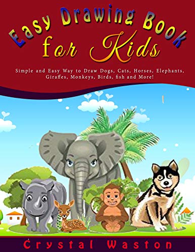 Book Cover Easy Drawing Book  for Kids: Simple and Easy Way to Draw Dogs, Cats, Horses, Elephants, Giraffes, Monkeys, Birds, Fish and More